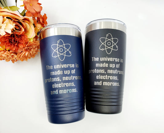Funny Science Travel Mug – 20 oz Insulated Engraved Tumbler | “The World Is Made Up of Protons, Neutrons, Electrons… and Morons”