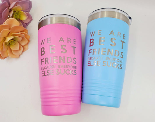 Funny Best Friend Travel Mug – 20 oz Insulated Tumbler | Personalized Gift | “We Are Best Friends Because Everyone Else Sucks”