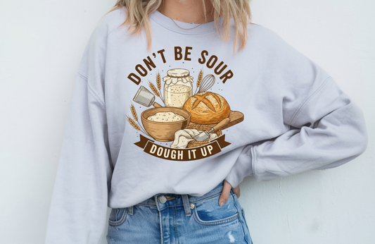 Don’t Be Sour Dough It Up Sweatshirt – Gildan 18000 Baking Crewneck